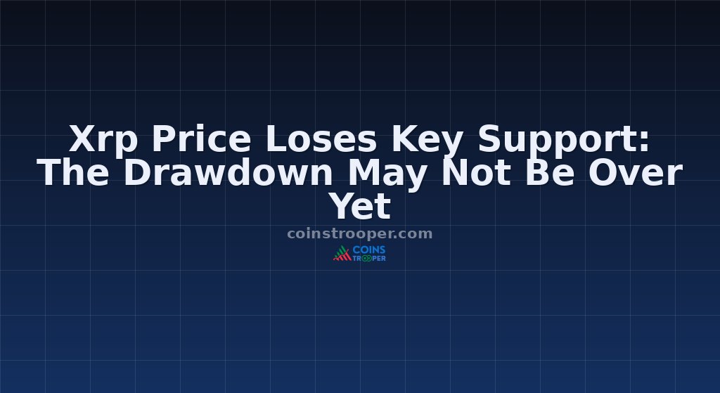 Xrp Price Loses Key Support: The Drawdown May Not Be Over Yet
