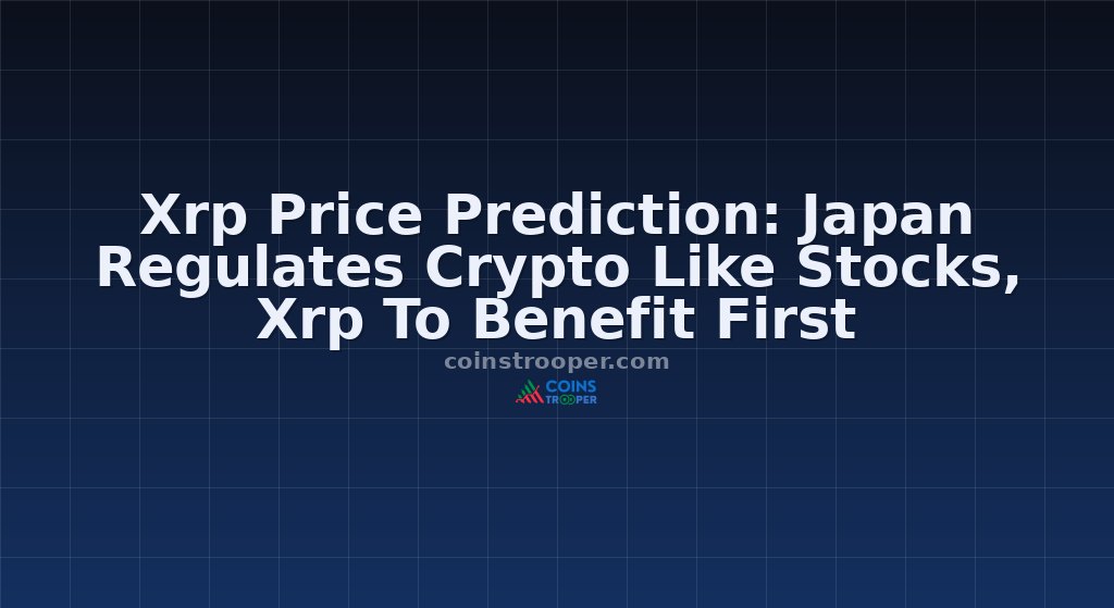Xrp Price Prediction: Japan Regulates Crypto Like Stocks, Xrp To Benefit First