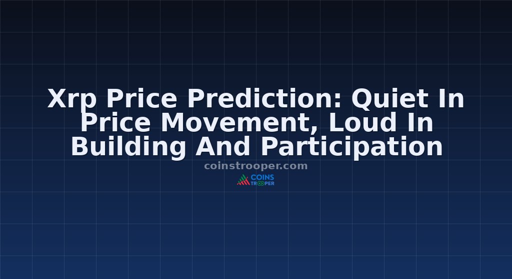 Xrp Price Prediction: Quiet In Price Movement, Loud In Building And Participation