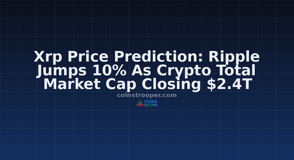 Xrp Price Prediction: Ripple Jumps 10% As Crypto Total Market Cap Closing $2.4T