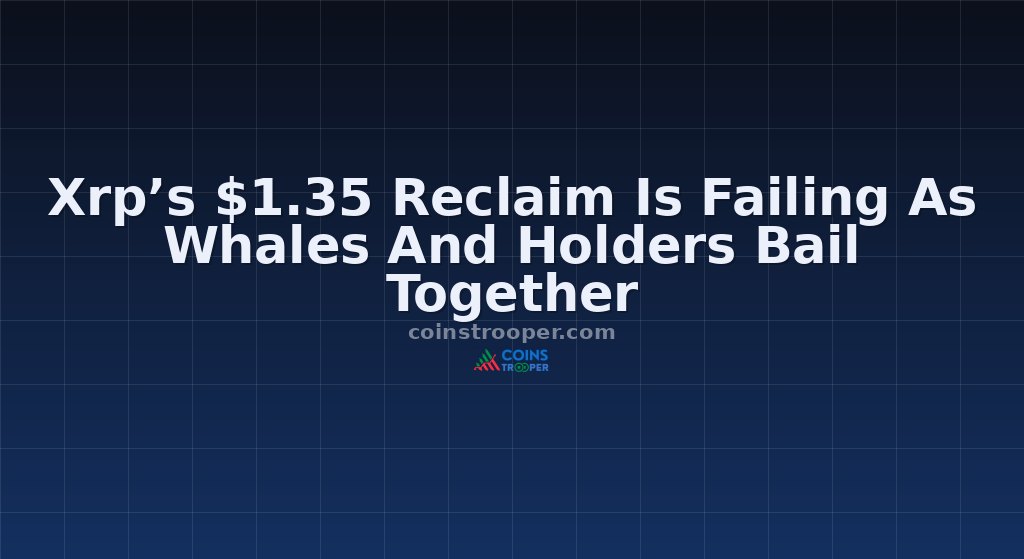 Xrp’s $1.35 Reclaim Is Failing As Whales And Holders Bail Together