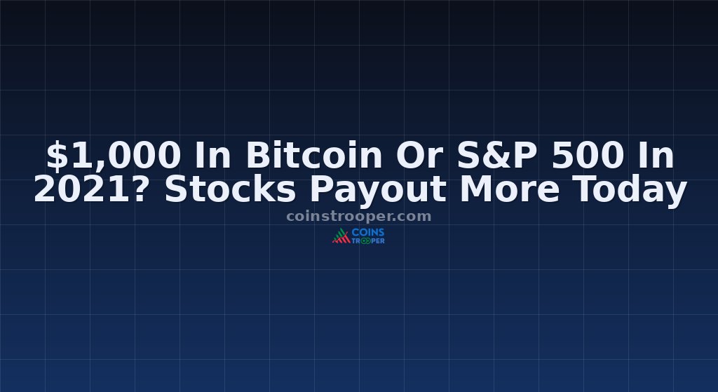 $1,000 In Bitcoin Or S&P 500 In 2021? Stocks Payout More Today