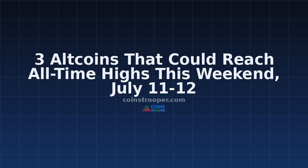 3 Altcoins That Could Reach All-Time Highs This Weekend, July 11-12