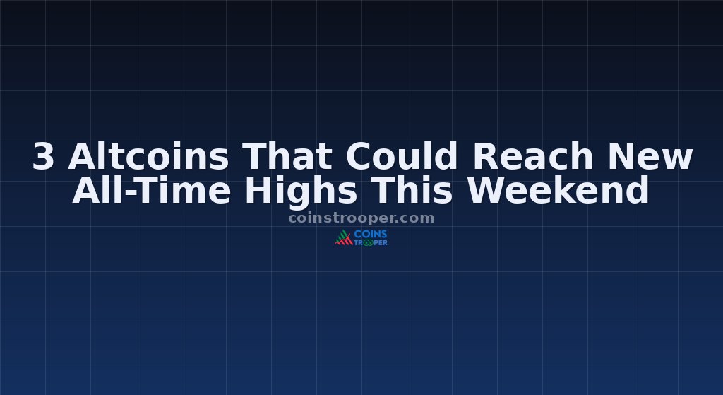 3 Altcoins That Could Reach New All-Time Highs This Weekend
