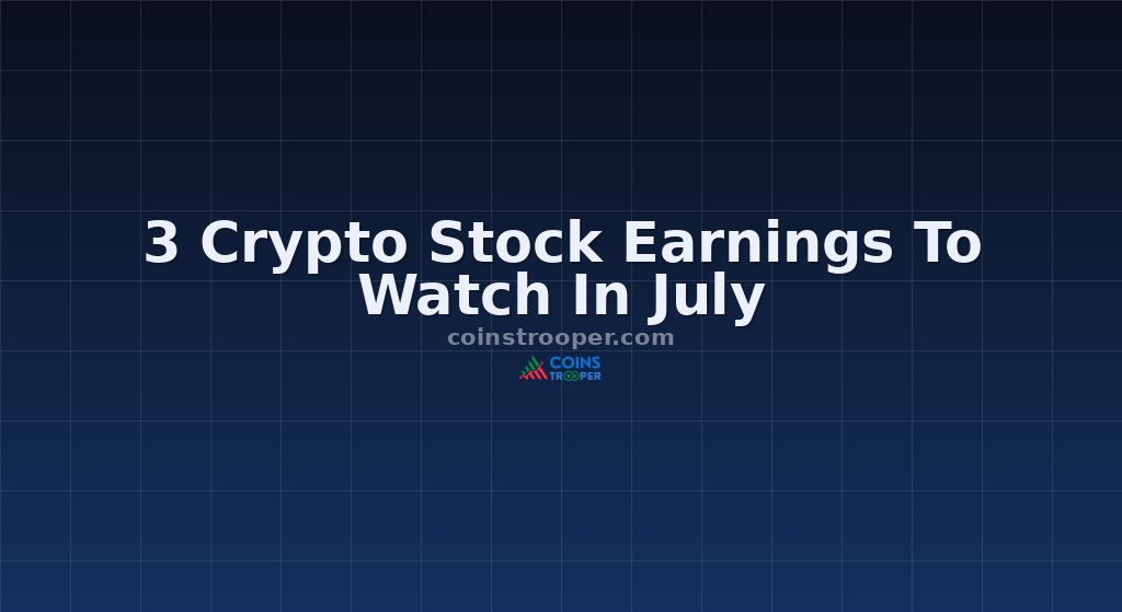 3 Crypto Stock Earnings To Watch In July