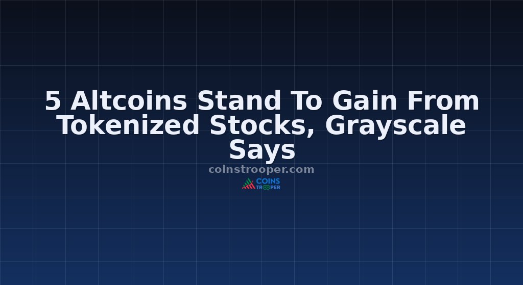 5 Altcoins Stand To Gain From Tokenized Stocks, Grayscale Says