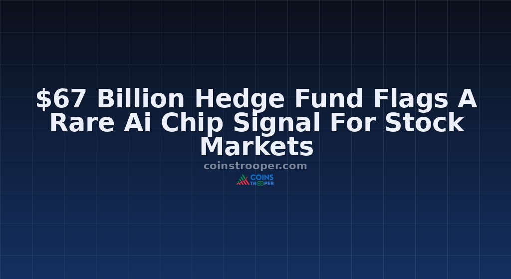 $67 Billion Hedge Fund Flags A Rare Ai Chip Signal For Stock Markets