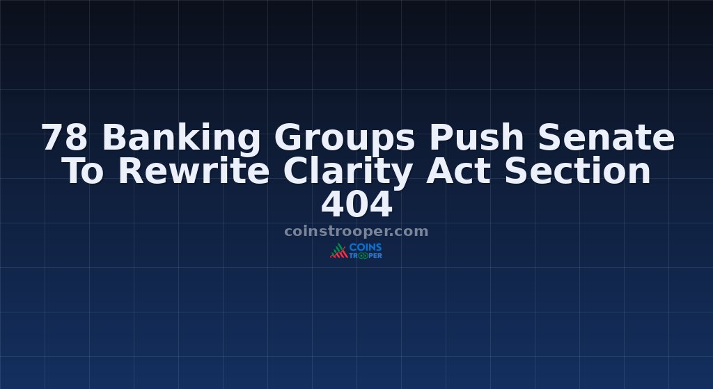 78 Banking Groups Push Senate To Rewrite Clarity Act Section 404
