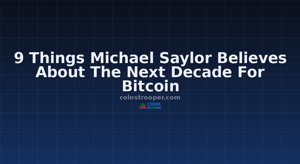 9 Things Michael Saylor Believes About The Next Decade For Bitcoin