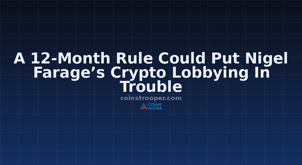 A 12-Month Rule Could Put Nigel Farage’s Crypto Lobbying In Trouble