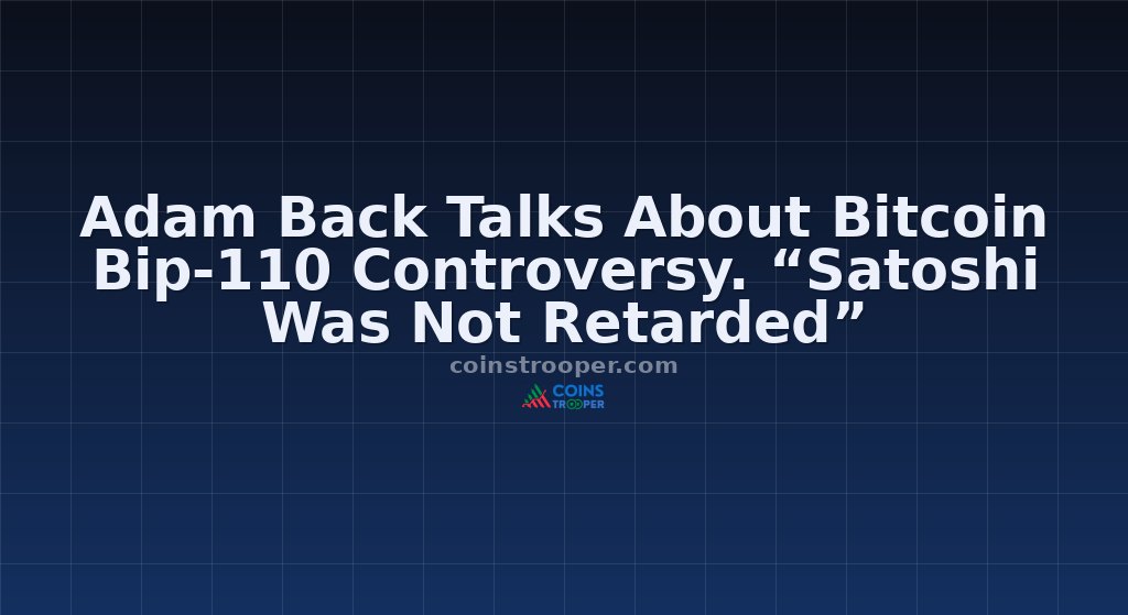 Adam Back Talks About Bitcoin Bip-110 Controversy. “Satoshi Was Not Retarded”