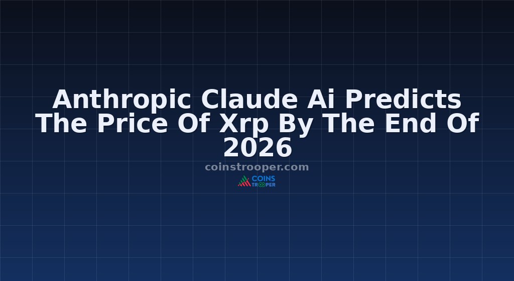 Anthropic Claude Ai Predicts The Price Of Xrp By The End Of 2026