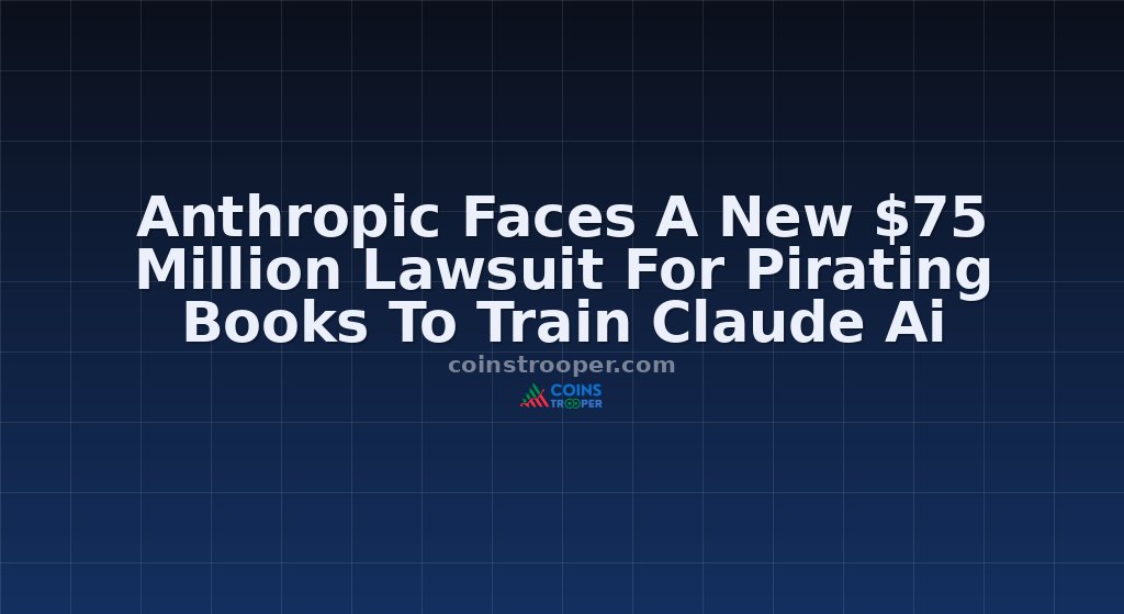 Anthropic Faces A New $75 Million Lawsuit For Pirating Books To Train Claude Ai