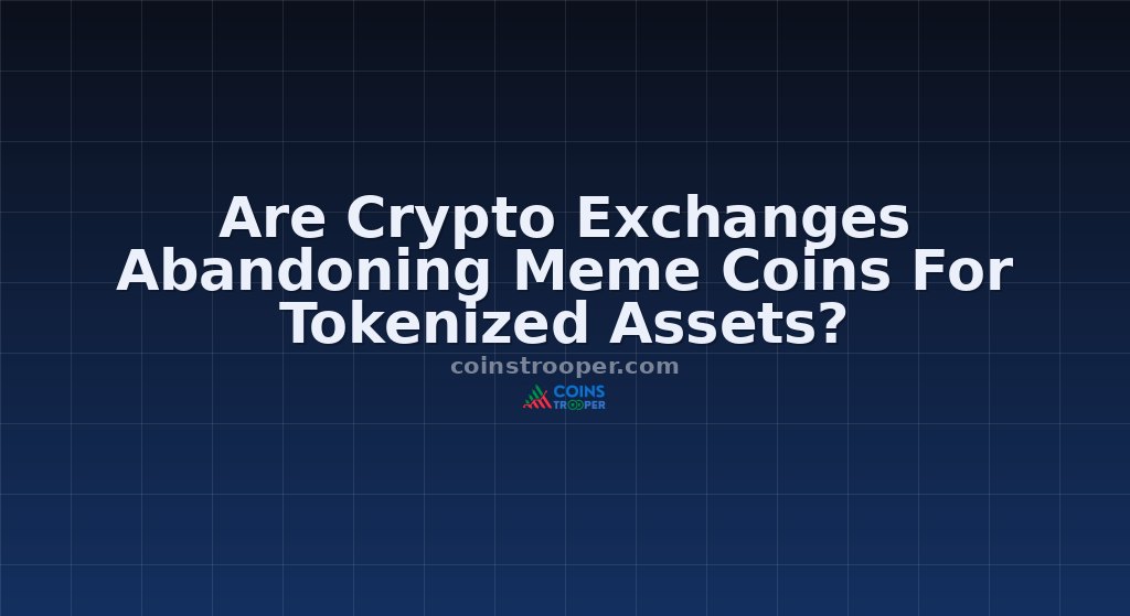 Are Crypto Exchanges Abandoning Meme Coins For Tokenized Assets?