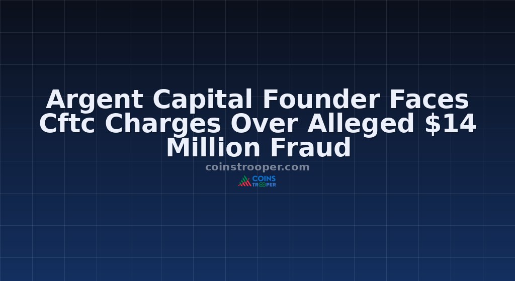 Argent Capital Founder Faces Cftc Charges Over Alleged $14 Million Fraud