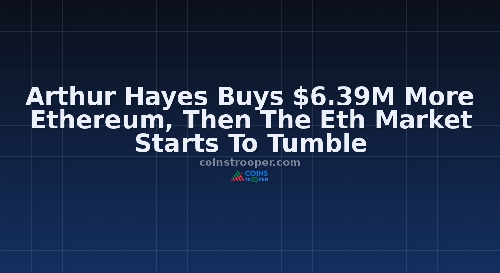 Arthur Hayes Buys $6.39M More Ethereum, Then The Eth Market Starts To Tumble