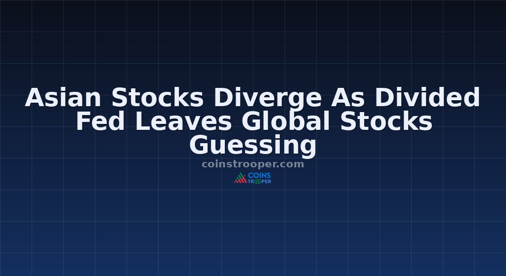 Asian Stocks Diverge As Divided Fed Leaves Global Stocks Guessing