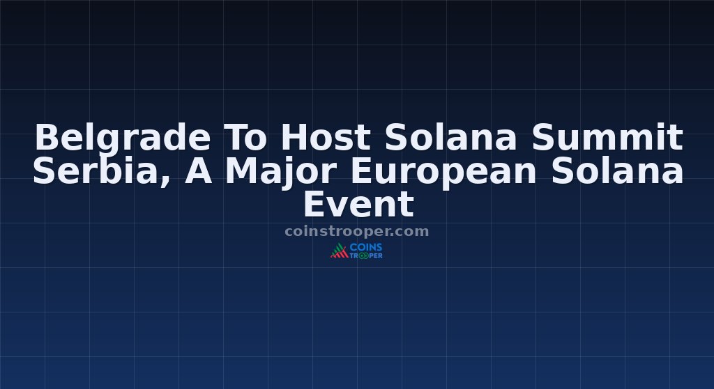 Belgrade To Host Solana Summit Serbia, A Major European Solana Event
