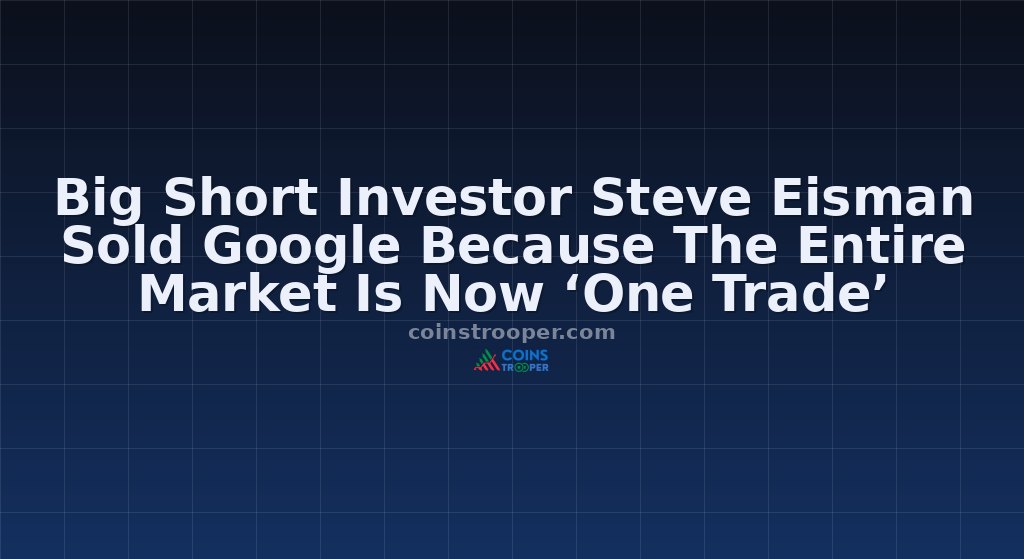 Big Short Investor Steve Eisman Sold Google Because The Entire Market Is Now ‘One Trade’
