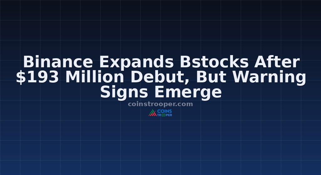 Binance Expands Bstocks After $193 Million Debut, But Warning Signs Emerge