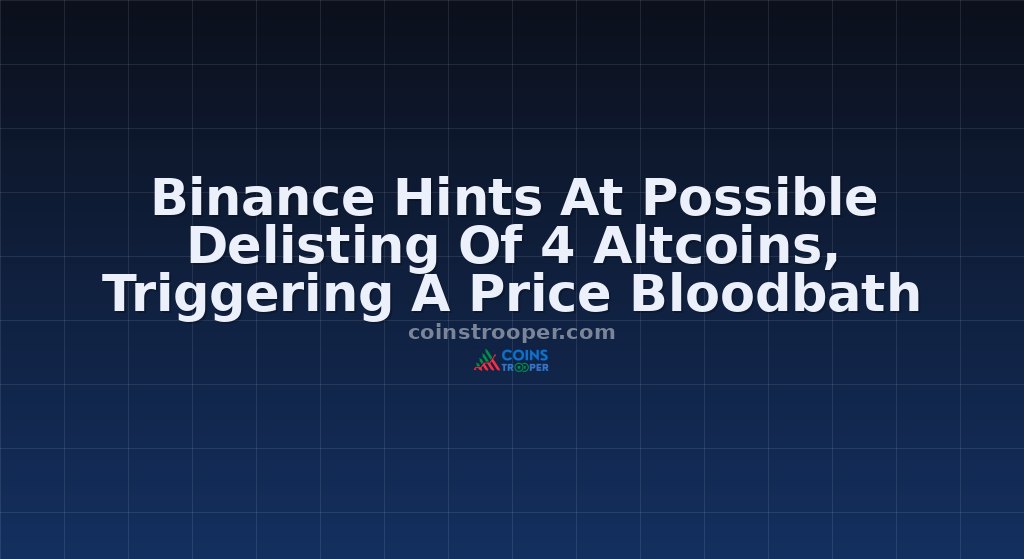 Binance Hints At Possible Delisting Of 4 Altcoins, Triggering A Price Bloodbath