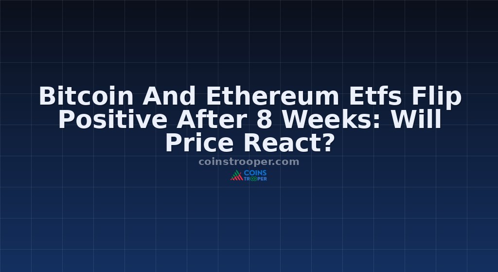 Bitcoin And Ethereum Etfs Flip Positive After 8 Weeks: Will Price React?