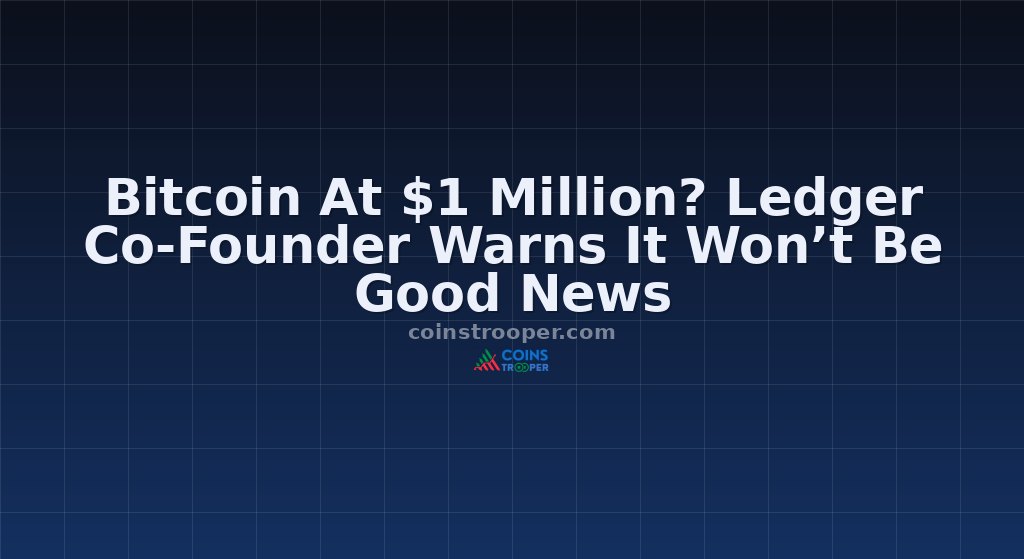 Bitcoin At $1 Million? Ledger Co-Founder Warns It Won’t Be Good News