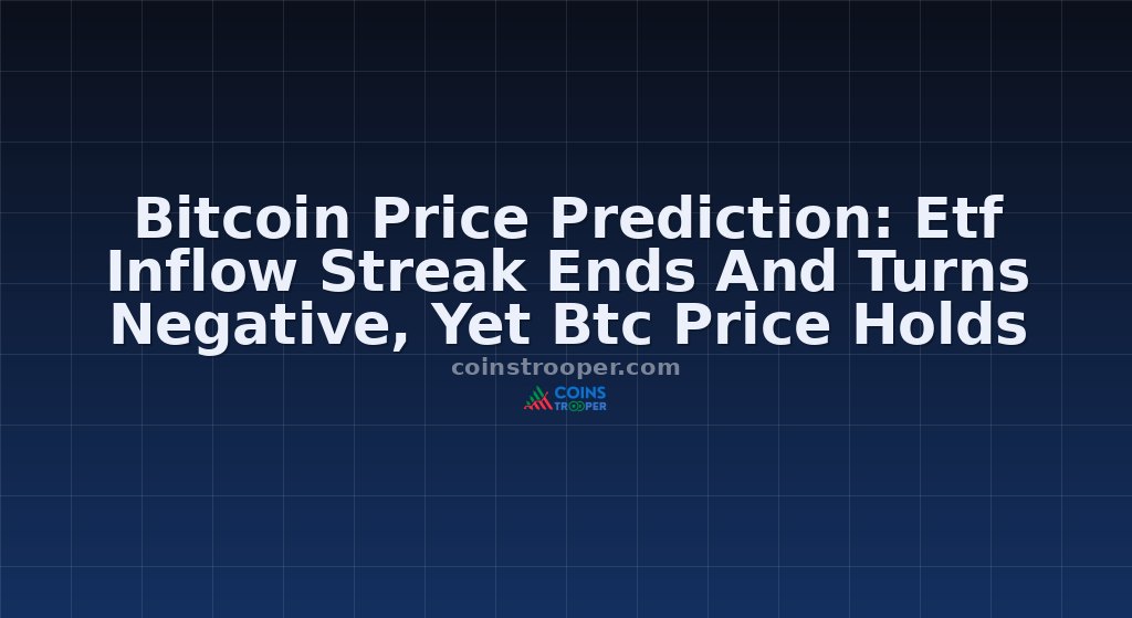 Bitcoin Price Prediction: Etf Inflow Streak Ends And Turns Negative, Yet Btc Price Holds