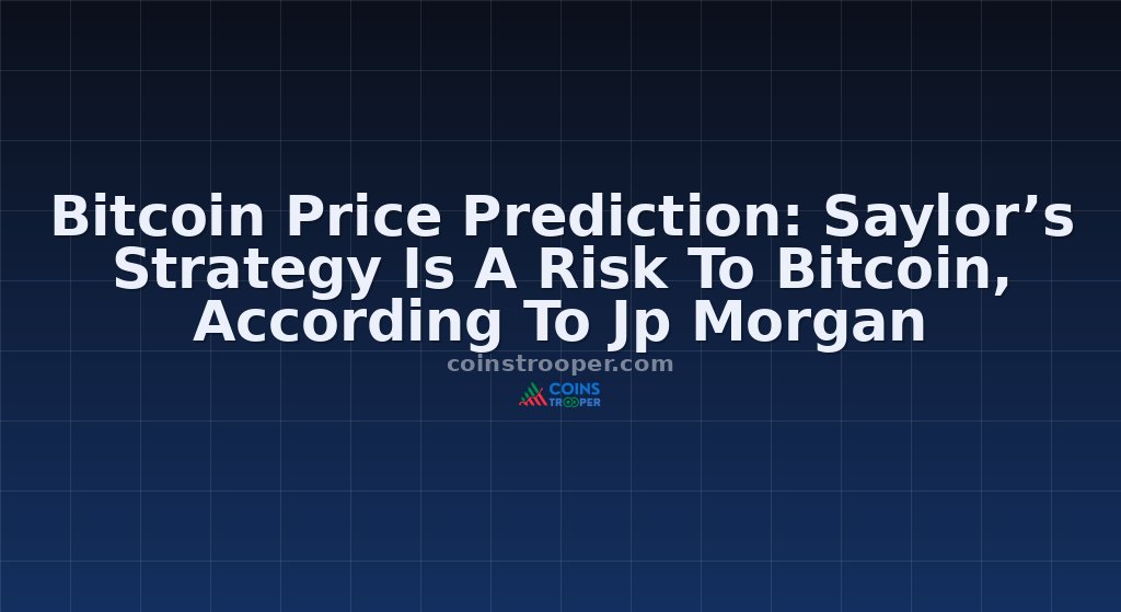 Bitcoin Price Prediction: Saylor’s Strategy Is A Risk To Bitcoin, According To Jp Morgan