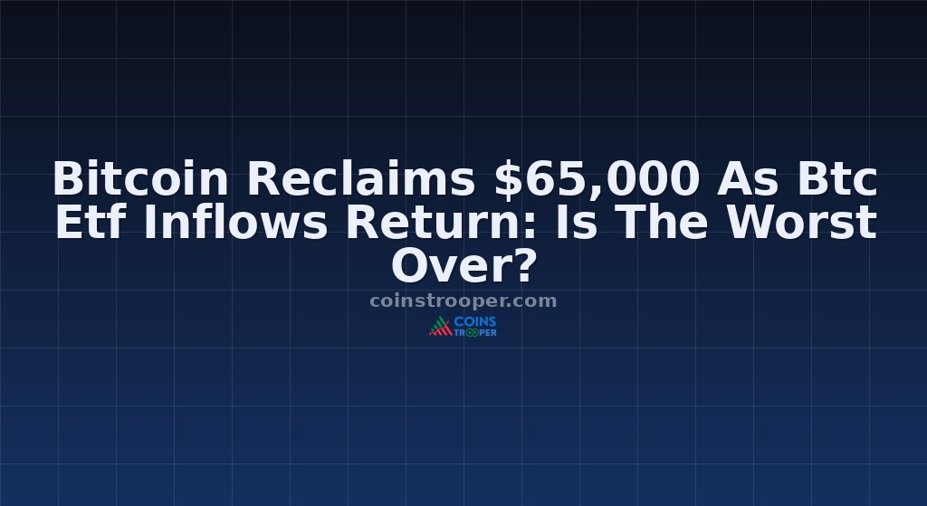 Bitcoin Reclaims $65,000 As Btc Etf Inflows Return: Is The Worst Over?