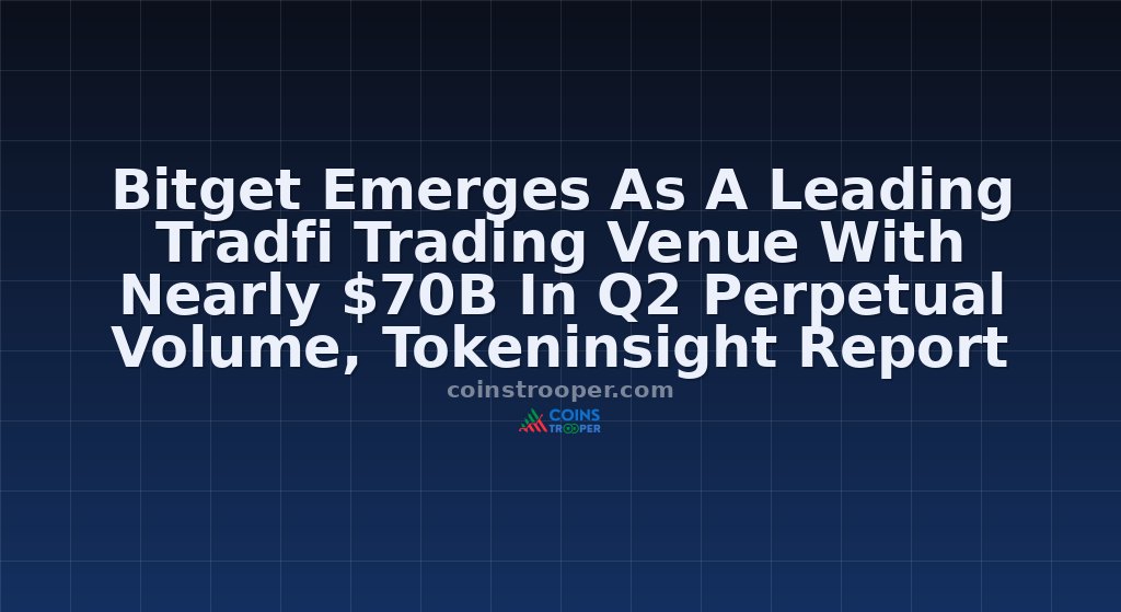 Bitget Emerges As A Leading Tradfi Trading Venue With Nearly $70B In Q2 Perpetual Volume, Tokeninsight Report Finds