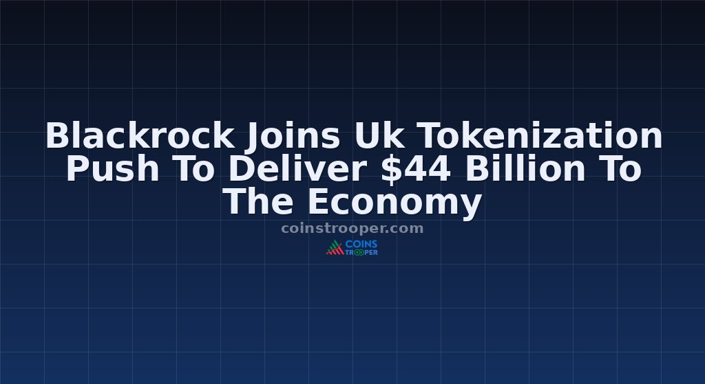 Blackrock Joins Uk Tokenization Push To Deliver $44 Billion To The Economy