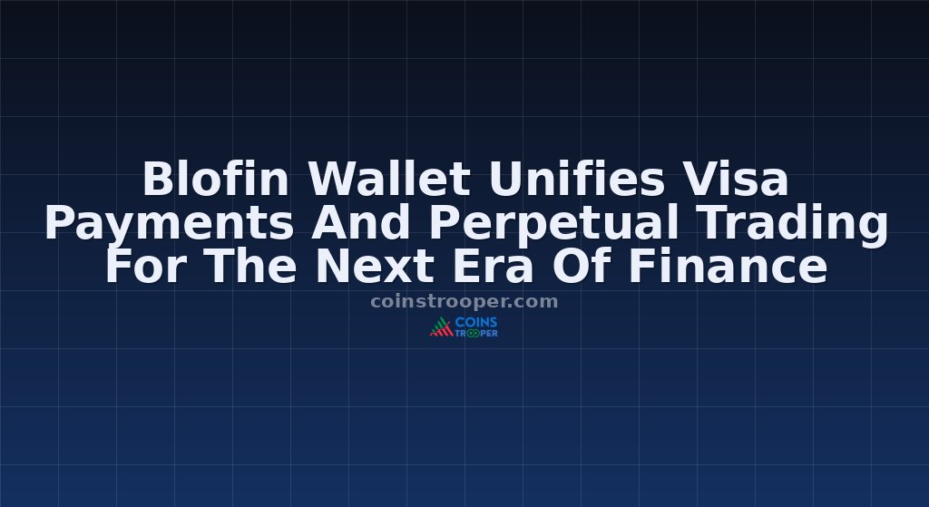 Blofin Wallet Unifies Visa Payments And Perpetual Trading For The Next Era Of Finance
