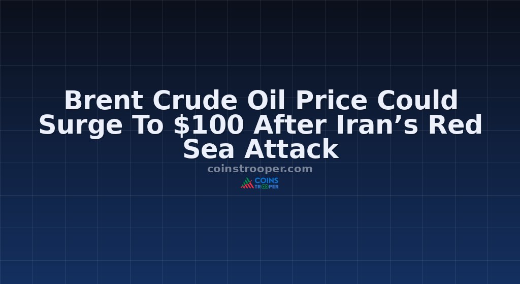 Brent Crude Oil Price Could Surge To $100 After Iran’s Red Sea Attack