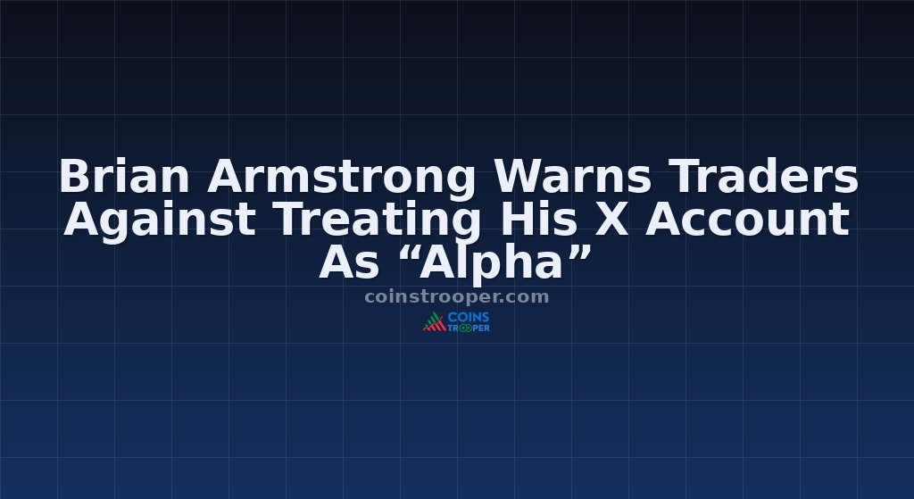 Brian Armstrong Warns Traders Against Treating His X Account As “Alpha”