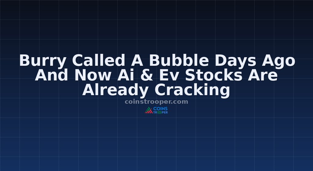 Burry Called A Bubble Days Ago And Now Ai & Ev Stocks Are Already Cracking