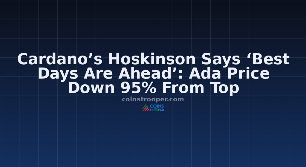 Cardano’s Hoskinson Says ‘Best Days Are Ahead’: Ada Price Down 95% From Top