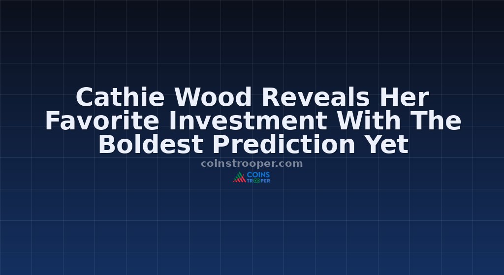Cathie Wood Reveals Her Favorite Investment With The Boldest Prediction Yet