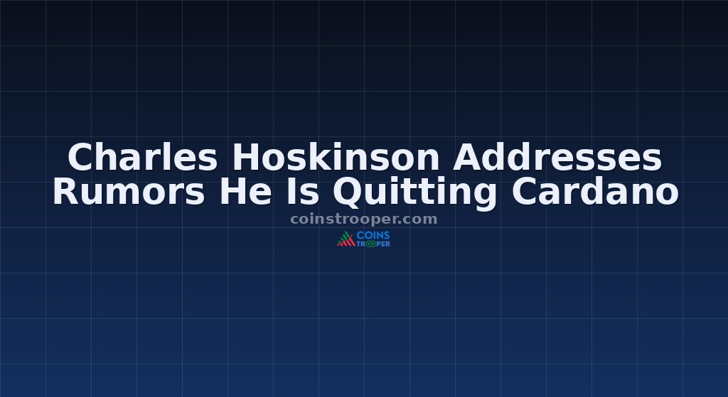 Charles Hoskinson Addresses Rumors He Is Quitting Cardano