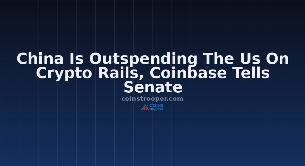 China Is Outspending The Us On Crypto Rails, Coinbase Tells Senate