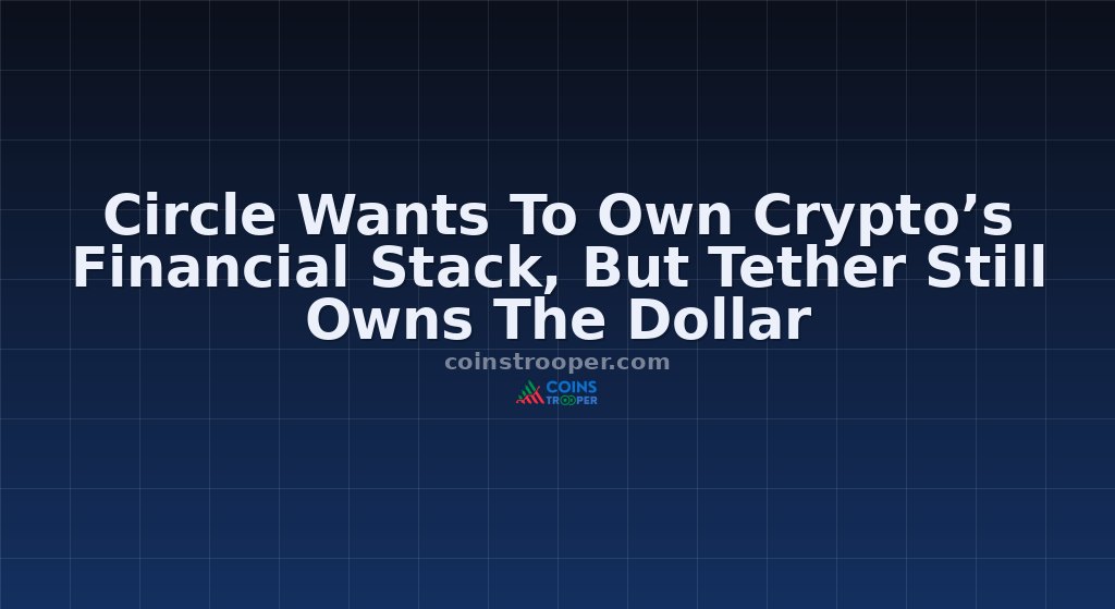 Circle Wants To Own Crypto’s Financial Stack, But Tether Still Owns The Dollar