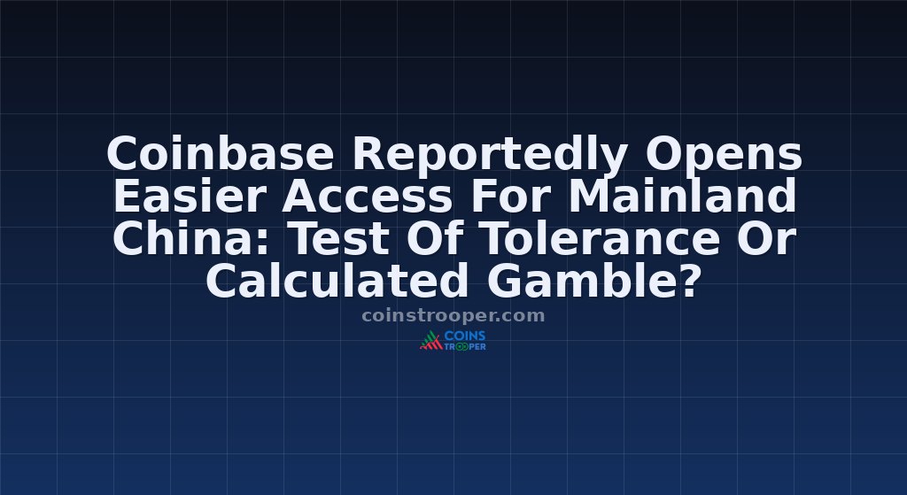 Coinbase Reportedly Opens Easier Access For Mainland China: Test Of Tolerance Or Calculated Gamble?