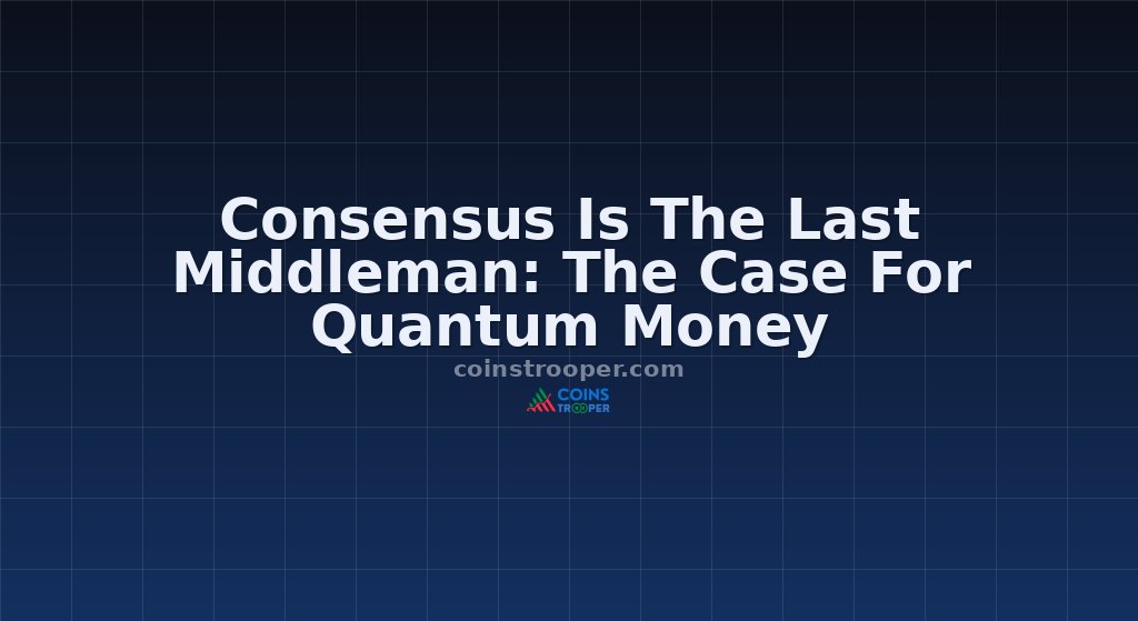 Consensus Is The Last Middleman: The Case For Quantum Money