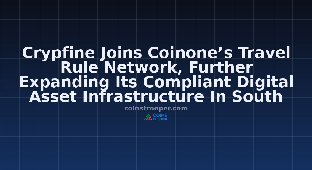 Crypfine Joins Coinone’s Travel Rule Network, Further Expanding Its Compliant Digital Asset Infrastructure In South Korea