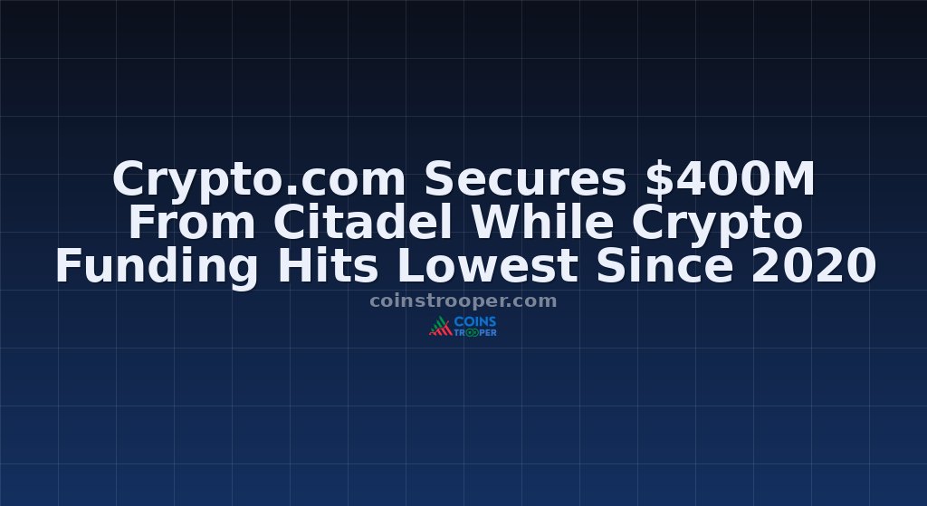 Crypto.com Secures $400M From Citadel While Crypto Funding Hits Lowest Since 2020