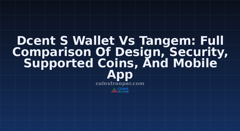 Dcent S Wallet Vs Tangem: Full Comparison Of Design, Security, Supported Coins, And Mobile App