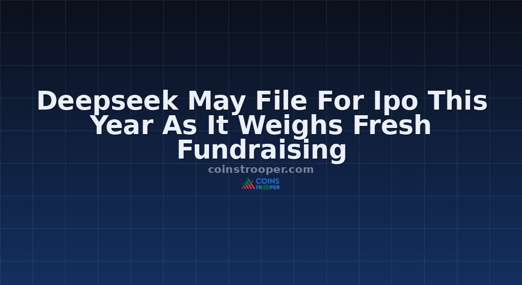 Deepseek May File For Ipo This Year As It Weighs Fresh Fundraising