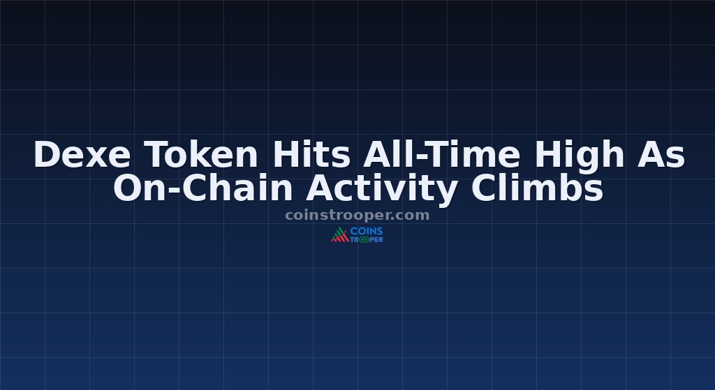 Dexe Token Hits All-Time High As On-Chain Activity Climbs