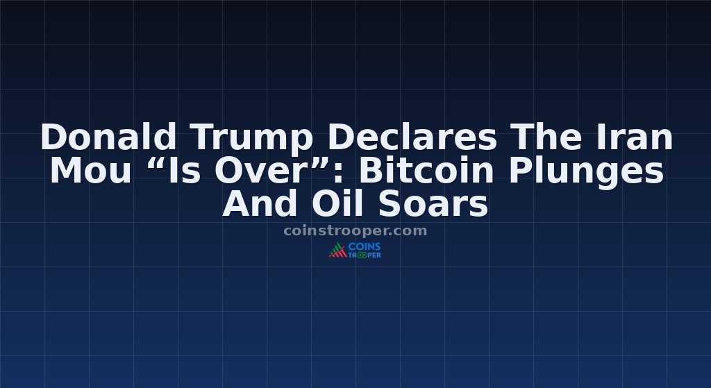 Donald Trump Declares The Iran Mou “Is Over”: Bitcoin Plunges And Oil Soars