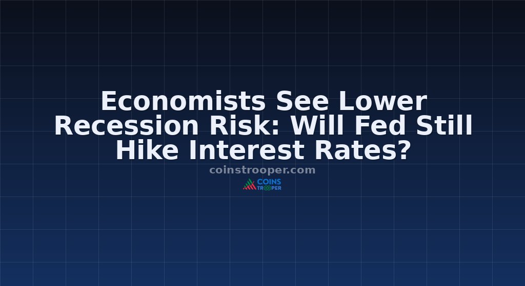 Economists See Lower Recession Risk: Will Fed Still Hike Interest Rates?